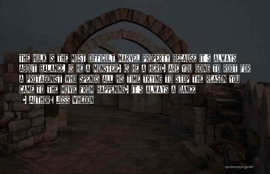 Joss Whedon Quotes: The Hulk Is The Most Difficult Marvel Property Because It's Always About Balance. Is He A Monster? Is He A