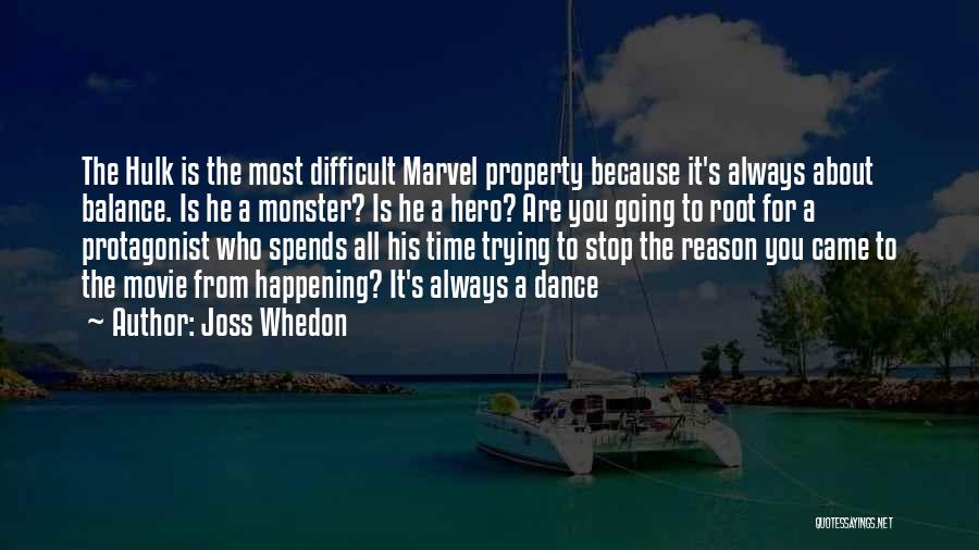 Joss Whedon Quotes: The Hulk Is The Most Difficult Marvel Property Because It's Always About Balance. Is He A Monster? Is He A