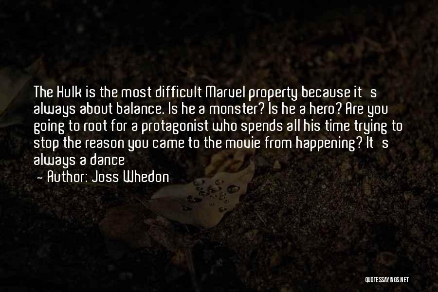 Joss Whedon Quotes: The Hulk Is The Most Difficult Marvel Property Because It's Always About Balance. Is He A Monster? Is He A