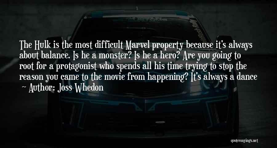 Joss Whedon Quotes: The Hulk Is The Most Difficult Marvel Property Because It's Always About Balance. Is He A Monster? Is He A