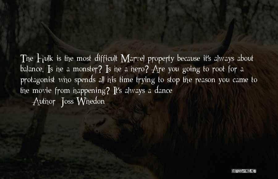 Joss Whedon Quotes: The Hulk Is The Most Difficult Marvel Property Because It's Always About Balance. Is He A Monster? Is He A