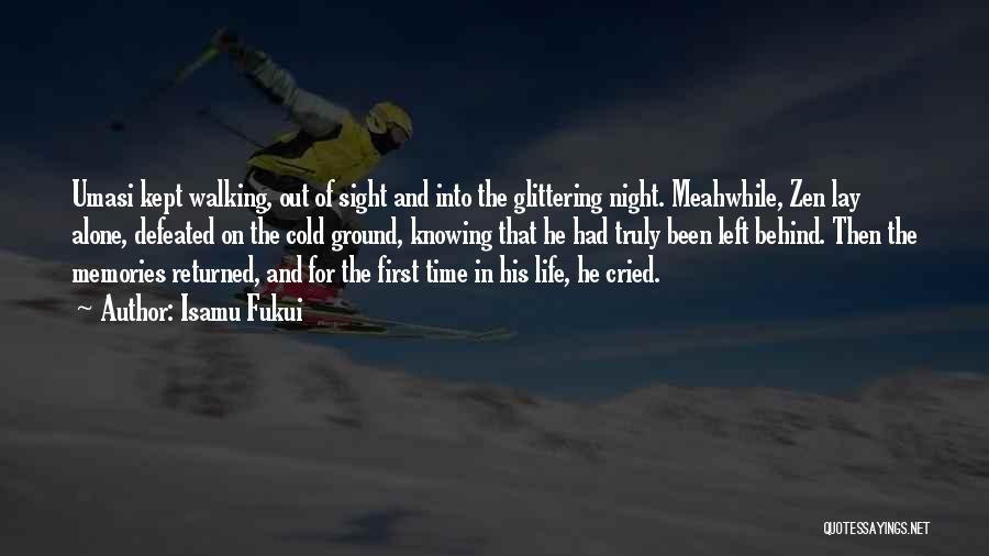 Isamu Fukui Quotes: Umasi Kept Walking, Out Of Sight And Into The Glittering Night. Meahwhile, Zen Lay Alone, Defeated On The Cold Ground,