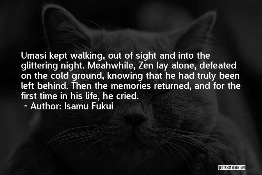 Isamu Fukui Quotes: Umasi Kept Walking, Out Of Sight And Into The Glittering Night. Meahwhile, Zen Lay Alone, Defeated On The Cold Ground,