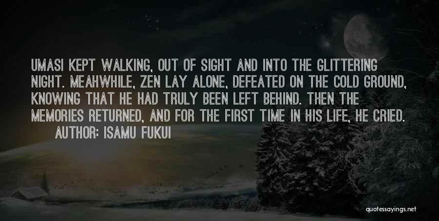 Isamu Fukui Quotes: Umasi Kept Walking, Out Of Sight And Into The Glittering Night. Meahwhile, Zen Lay Alone, Defeated On The Cold Ground,