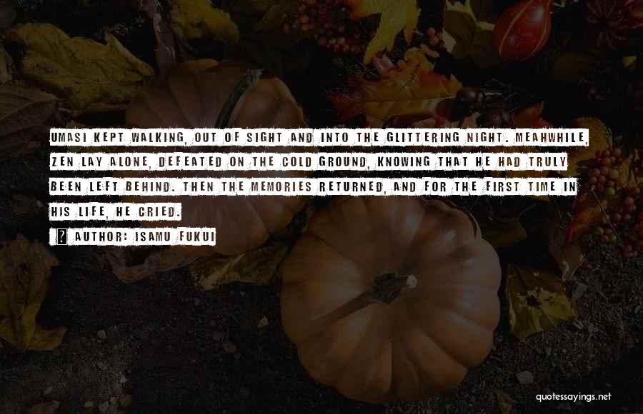 Isamu Fukui Quotes: Umasi Kept Walking, Out Of Sight And Into The Glittering Night. Meahwhile, Zen Lay Alone, Defeated On The Cold Ground,