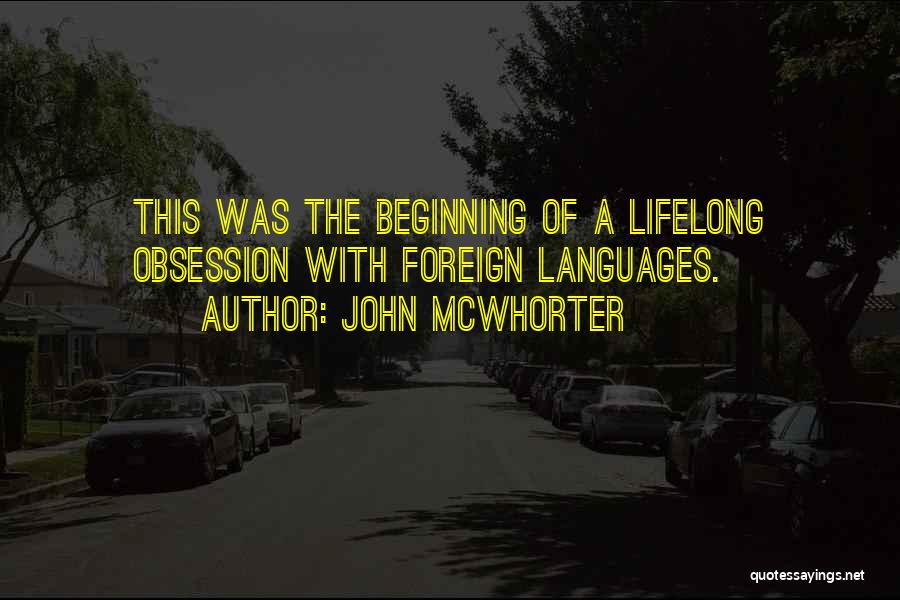 John McWhorter Quotes: This Was The Beginning Of A Lifelong Obsession With Foreign Languages.