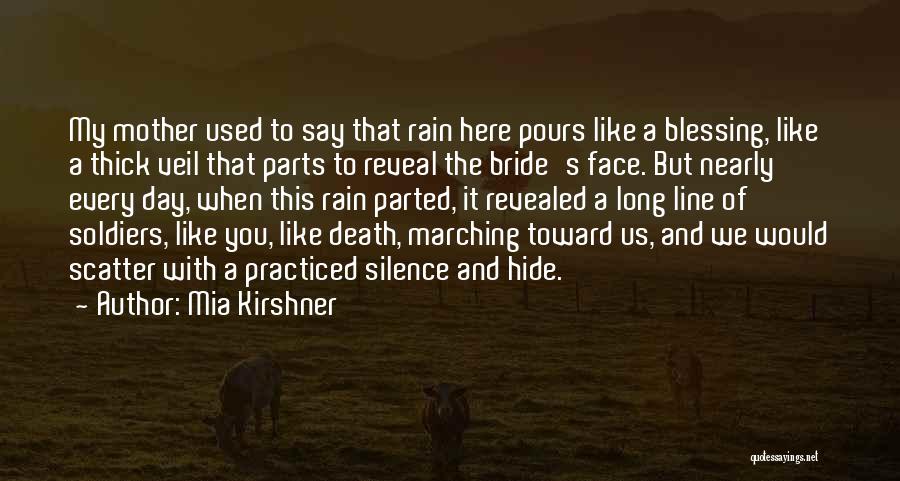 Mia Kirshner Quotes: My Mother Used To Say That Rain Here Pours Like A Blessing, Like A Thick Veil That Parts To Reveal