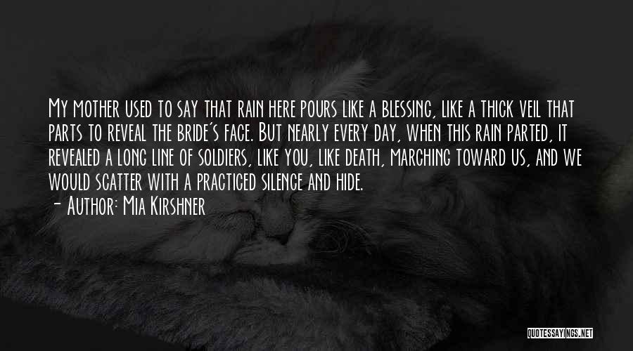 Mia Kirshner Quotes: My Mother Used To Say That Rain Here Pours Like A Blessing, Like A Thick Veil That Parts To Reveal