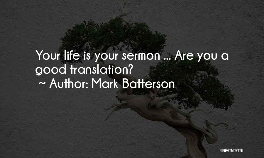 Mark Batterson Quotes: Your Life Is Your Sermon ... Are You A Good Translation?