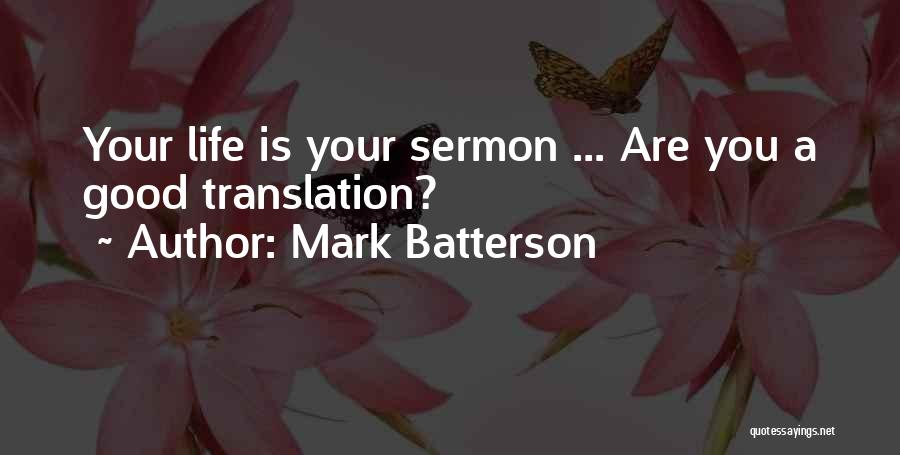 Mark Batterson Quotes: Your Life Is Your Sermon ... Are You A Good Translation?