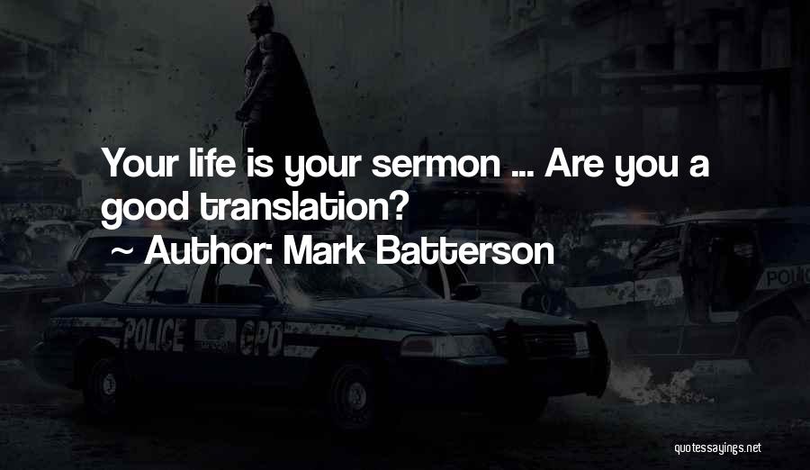 Mark Batterson Quotes: Your Life Is Your Sermon ... Are You A Good Translation?