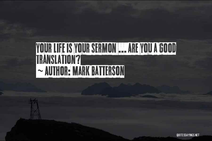 Mark Batterson Quotes: Your Life Is Your Sermon ... Are You A Good Translation?