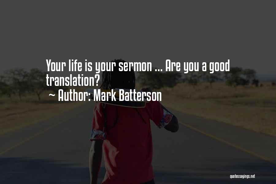 Mark Batterson Quotes: Your Life Is Your Sermon ... Are You A Good Translation?