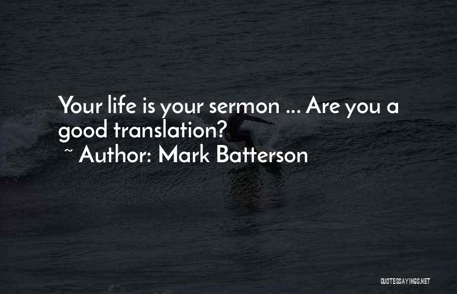 Mark Batterson Quotes: Your Life Is Your Sermon ... Are You A Good Translation?