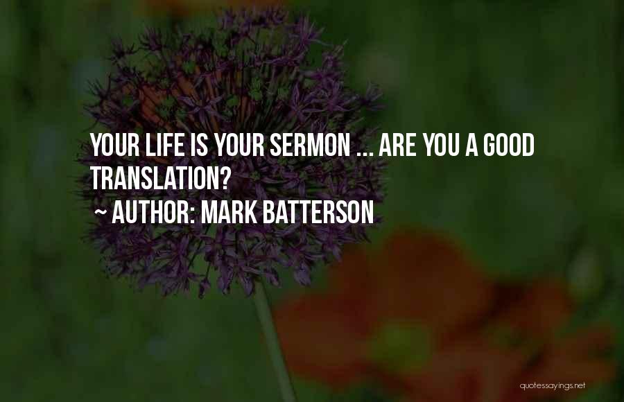 Mark Batterson Quotes: Your Life Is Your Sermon ... Are You A Good Translation?