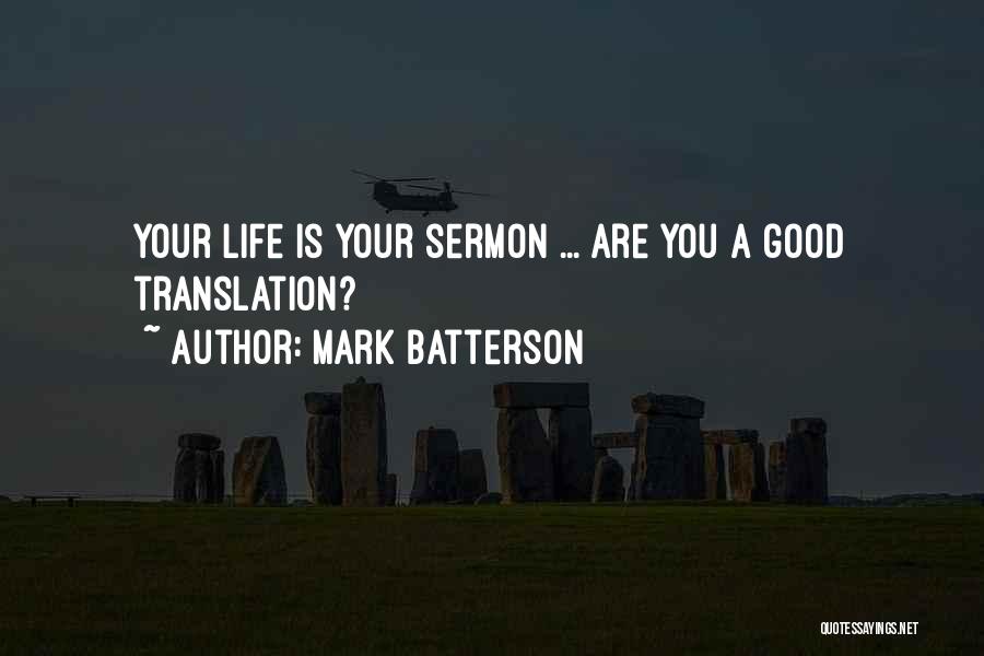 Mark Batterson Quotes: Your Life Is Your Sermon ... Are You A Good Translation?