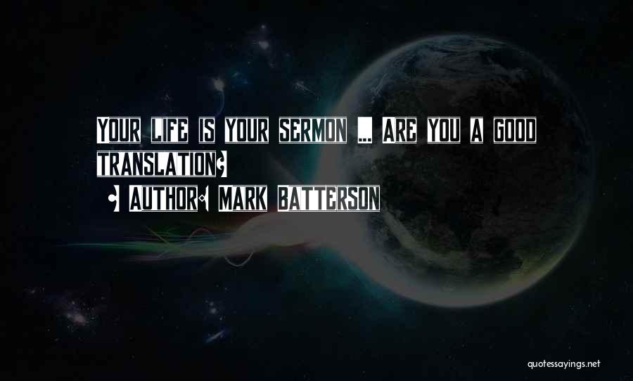 Mark Batterson Quotes: Your Life Is Your Sermon ... Are You A Good Translation?