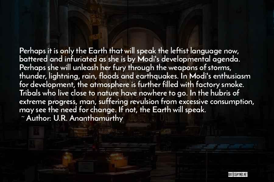 U.R. Ananthamurthy Quotes: Perhaps It Is Only The Earth That Will Speak The Leftist Language Now, Battered And Infuriated As She Is By