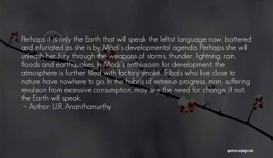 U.R. Ananthamurthy Quotes: Perhaps It Is Only The Earth That Will Speak The Leftist Language Now, Battered And Infuriated As She Is By