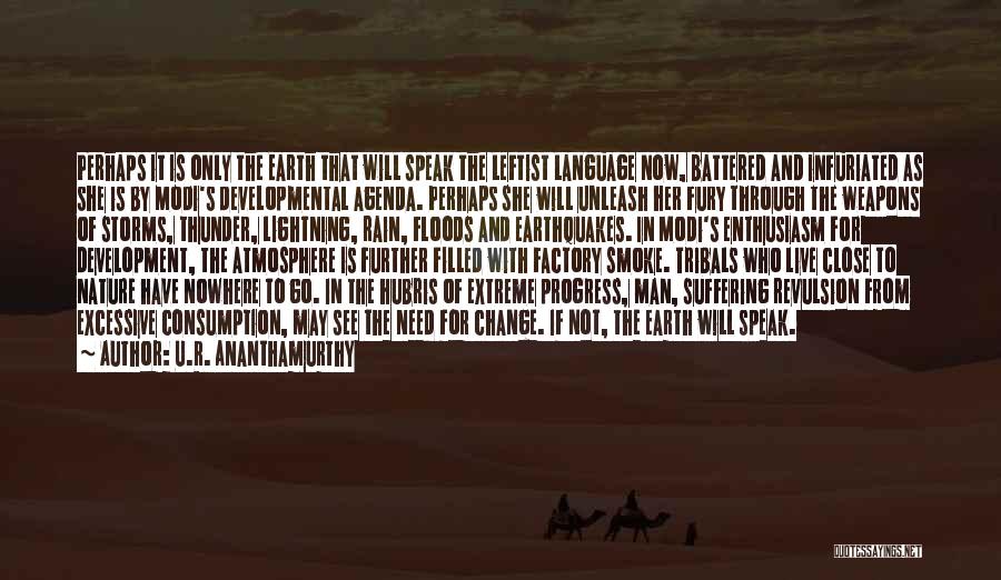 U.R. Ananthamurthy Quotes: Perhaps It Is Only The Earth That Will Speak The Leftist Language Now, Battered And Infuriated As She Is By