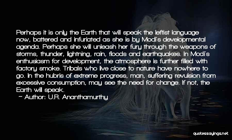 U.R. Ananthamurthy Quotes: Perhaps It Is Only The Earth That Will Speak The Leftist Language Now, Battered And Infuriated As She Is By