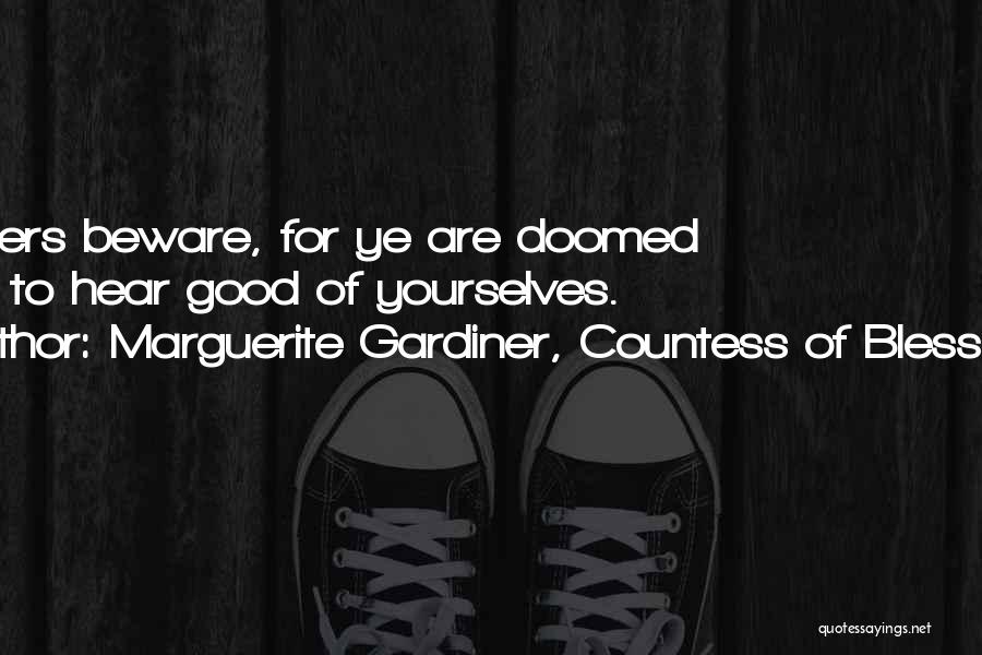 Marguerite Gardiner, Countess Of Blessington Quotes: Listeners Beware, For Ye Are Doomed Never To Hear Good Of Yourselves.