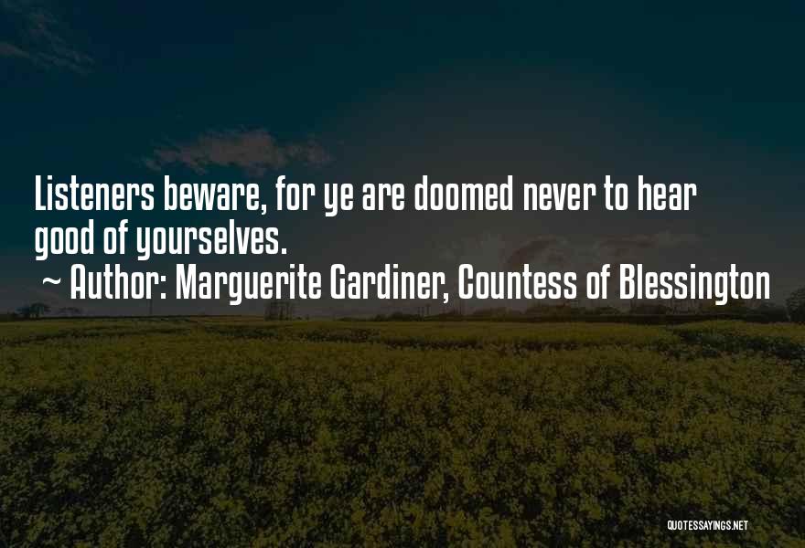 Marguerite Gardiner, Countess Of Blessington Quotes: Listeners Beware, For Ye Are Doomed Never To Hear Good Of Yourselves.