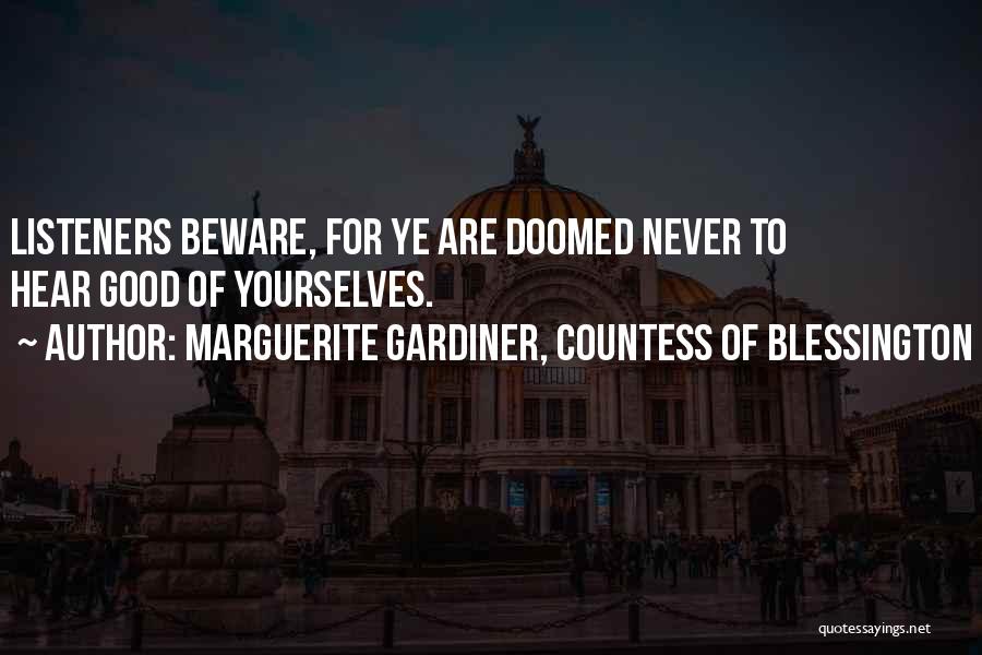 Marguerite Gardiner, Countess Of Blessington Quotes: Listeners Beware, For Ye Are Doomed Never To Hear Good Of Yourselves.