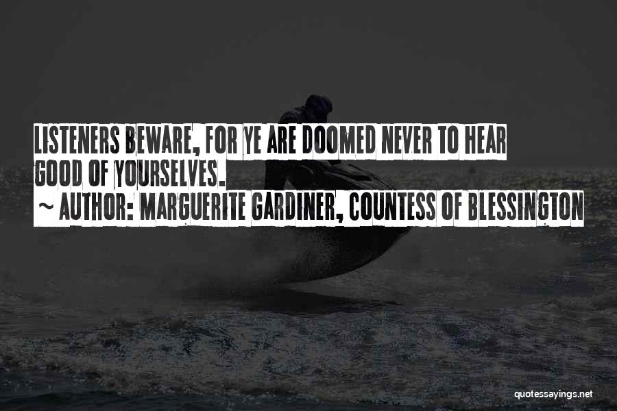 Marguerite Gardiner, Countess Of Blessington Quotes: Listeners Beware, For Ye Are Doomed Never To Hear Good Of Yourselves.