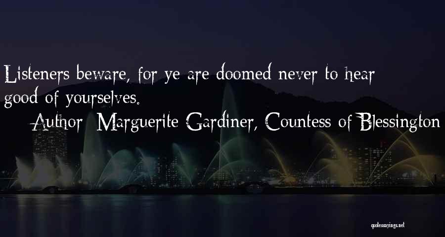 Marguerite Gardiner, Countess Of Blessington Quotes: Listeners Beware, For Ye Are Doomed Never To Hear Good Of Yourselves.