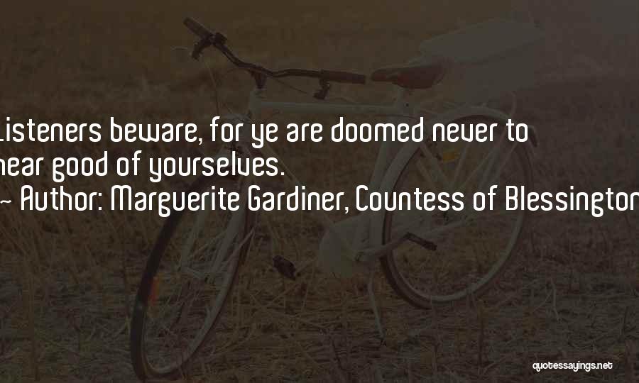 Marguerite Gardiner, Countess Of Blessington Quotes: Listeners Beware, For Ye Are Doomed Never To Hear Good Of Yourselves.