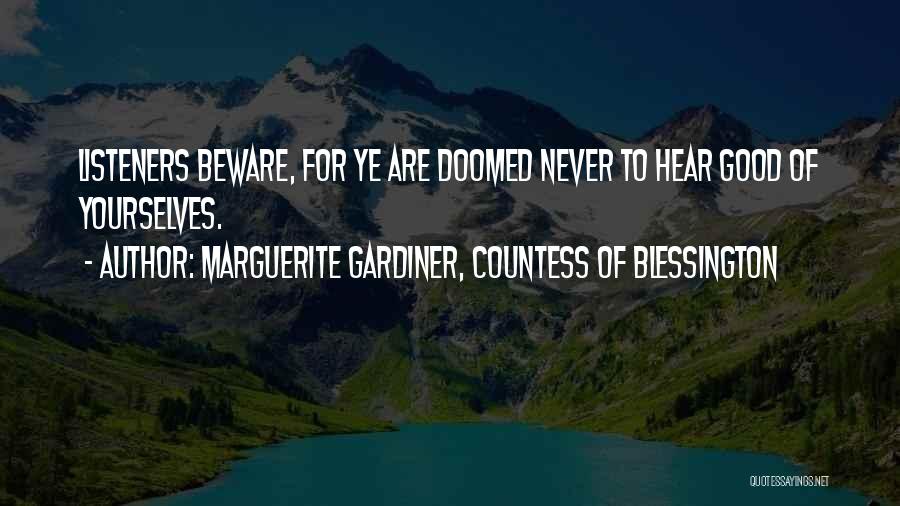 Marguerite Gardiner, Countess Of Blessington Quotes: Listeners Beware, For Ye Are Doomed Never To Hear Good Of Yourselves.