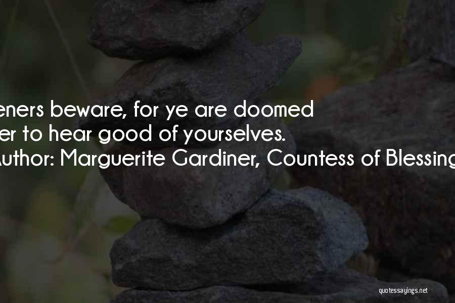 Marguerite Gardiner, Countess Of Blessington Quotes: Listeners Beware, For Ye Are Doomed Never To Hear Good Of Yourselves.