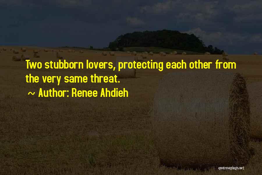 Renee Ahdieh Quotes: Two Stubborn Lovers, Protecting Each Other From The Very Same Threat.