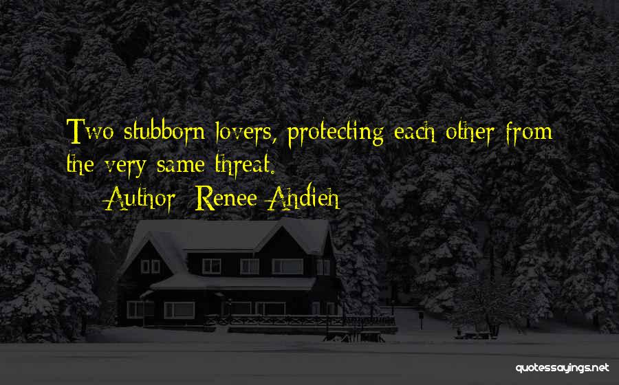 Renee Ahdieh Quotes: Two Stubborn Lovers, Protecting Each Other From The Very Same Threat.