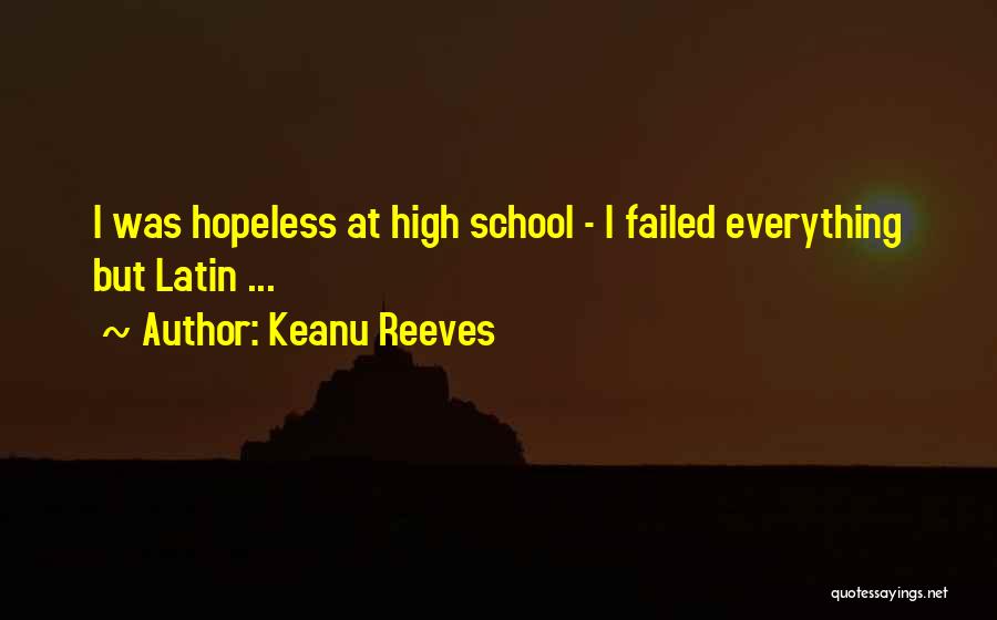 Keanu Reeves Quotes: I Was Hopeless At High School - I Failed Everything But Latin ...