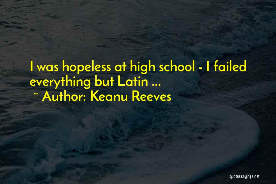 Keanu Reeves Quotes: I Was Hopeless At High School - I Failed Everything But Latin ...