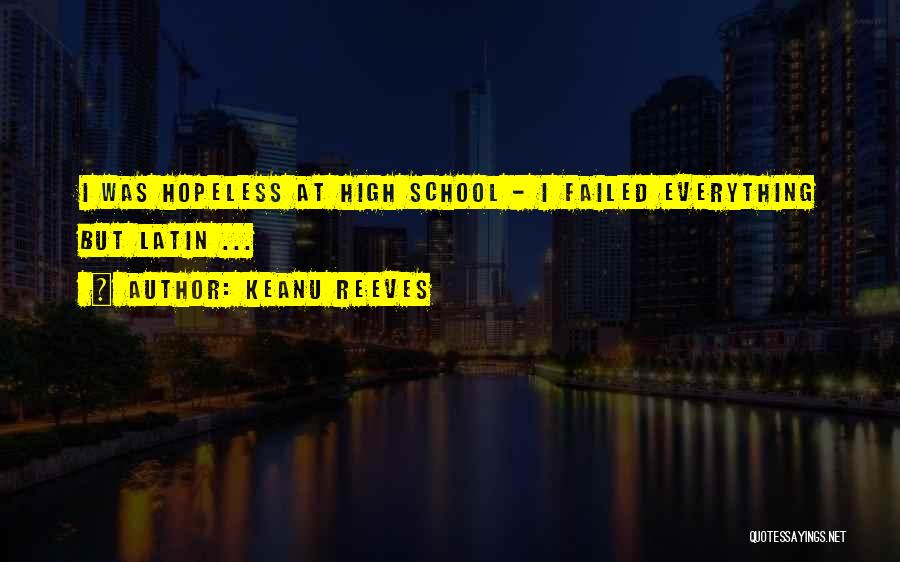 Keanu Reeves Quotes: I Was Hopeless At High School - I Failed Everything But Latin ...