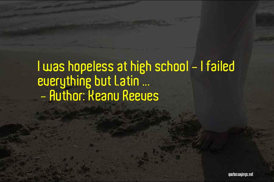 Keanu Reeves Quotes: I Was Hopeless At High School - I Failed Everything But Latin ...