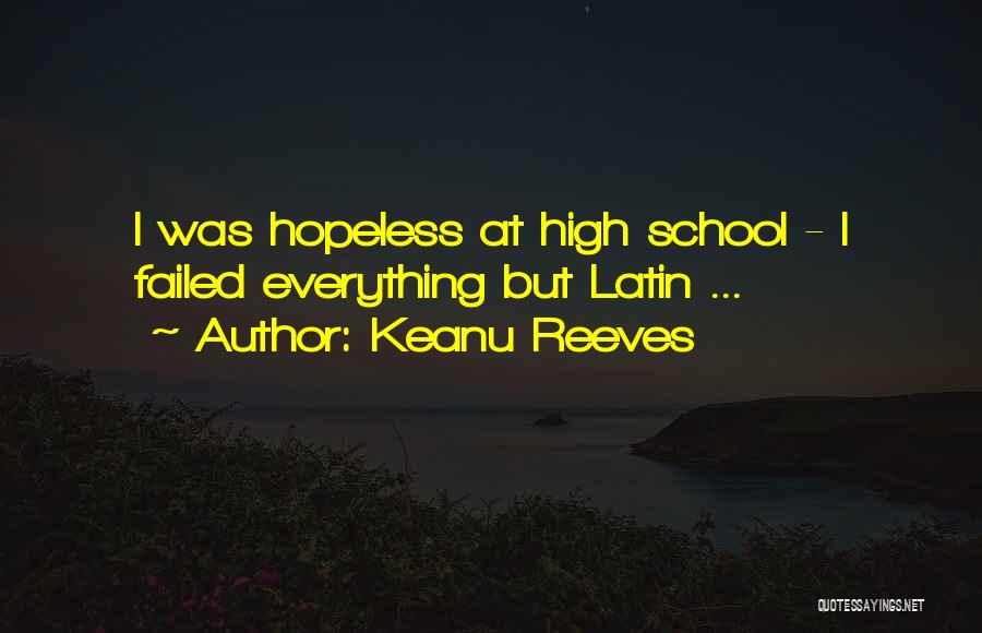 Keanu Reeves Quotes: I Was Hopeless At High School - I Failed Everything But Latin ...