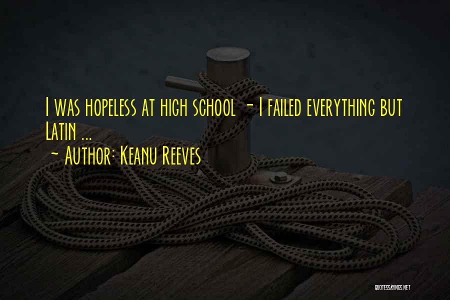 Keanu Reeves Quotes: I Was Hopeless At High School - I Failed Everything But Latin ...