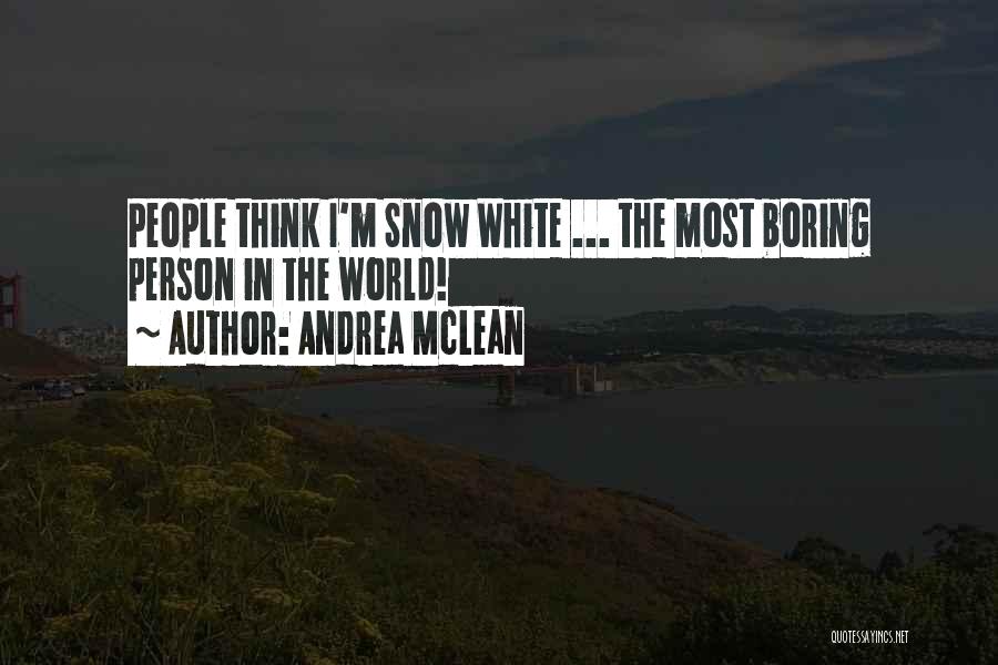 Andrea McLean Quotes: People Think I'm Snow White ... The Most Boring Person In The World!