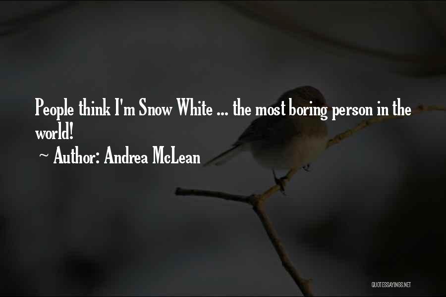 Andrea McLean Quotes: People Think I'm Snow White ... The Most Boring Person In The World!