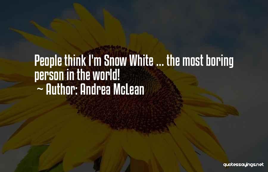 Andrea McLean Quotes: People Think I'm Snow White ... The Most Boring Person In The World!