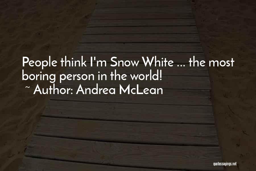 Andrea McLean Quotes: People Think I'm Snow White ... The Most Boring Person In The World!