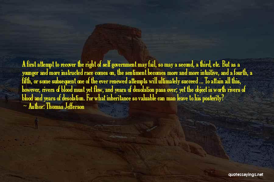 Thomas Jefferson Quotes: A First Attempt To Recover The Right Of Self Government May Fail, So May A Second, A Third, Etc. But