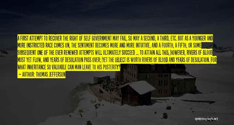 Thomas Jefferson Quotes: A First Attempt To Recover The Right Of Self Government May Fail, So May A Second, A Third, Etc. But