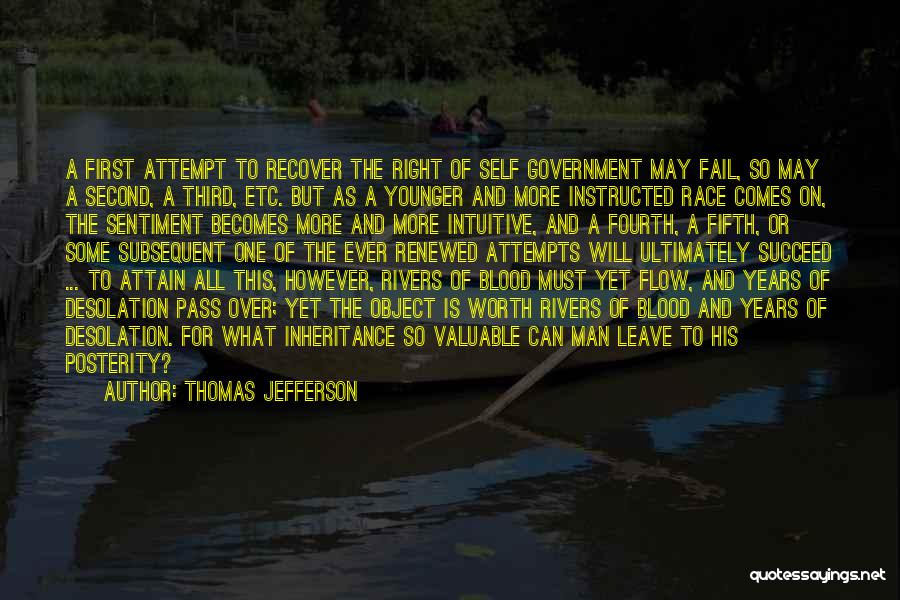 Thomas Jefferson Quotes: A First Attempt To Recover The Right Of Self Government May Fail, So May A Second, A Third, Etc. But