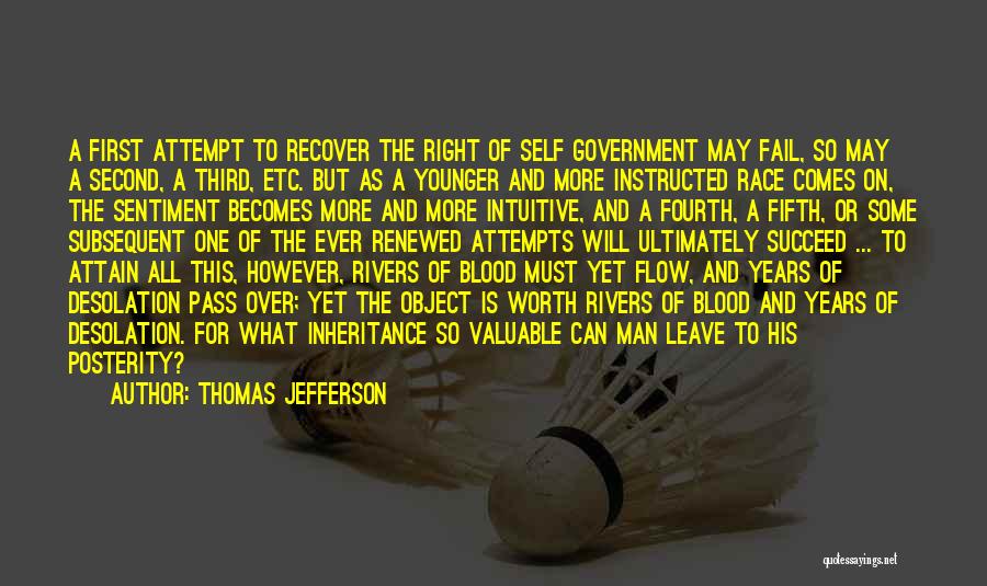 Thomas Jefferson Quotes: A First Attempt To Recover The Right Of Self Government May Fail, So May A Second, A Third, Etc. But