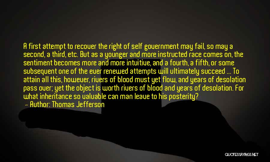 Thomas Jefferson Quotes: A First Attempt To Recover The Right Of Self Government May Fail, So May A Second, A Third, Etc. But